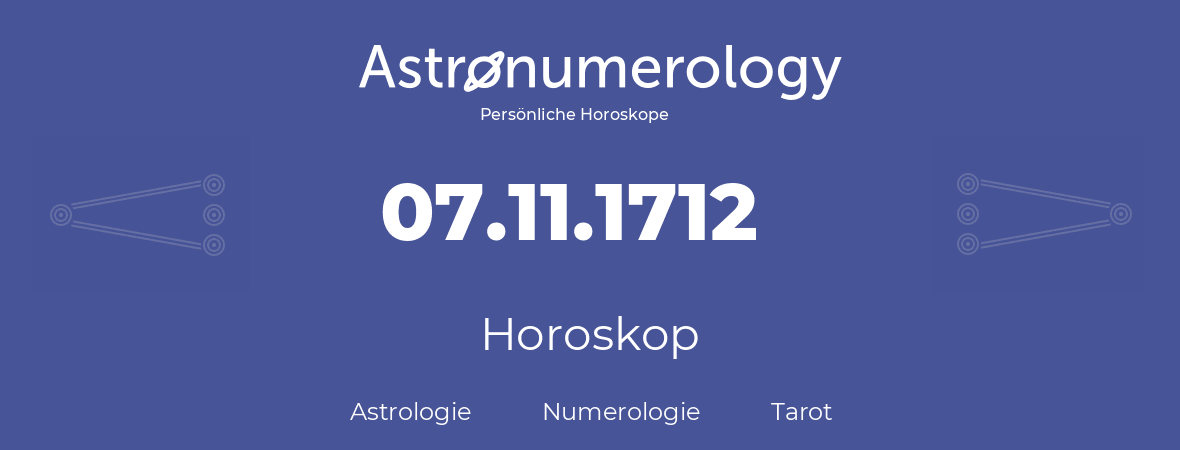 Horoskop für Geburtstag (geborener Tag): 07.11.1712 (der 07. November 1712)