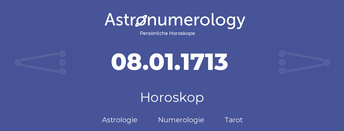 Horoskop für Geburtstag (geborener Tag): 08.01.1713 (der 8. Januar 1713)