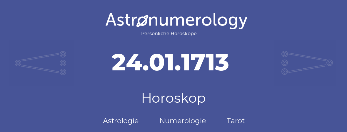 Horoskop für Geburtstag (geborener Tag): 24.01.1713 (der 24. Januar 1713)