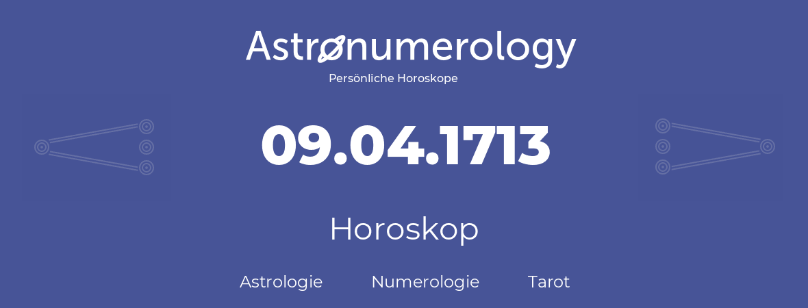 Horoskop für Geburtstag (geborener Tag): 09.04.1713 (der 09. April 1713)