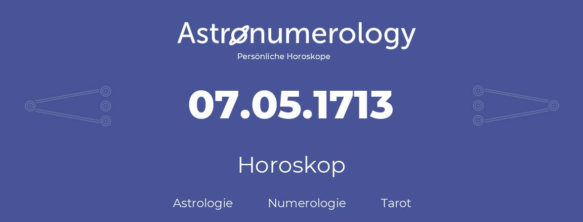 Horoskop für Geburtstag (geborener Tag): 07.05.1713 (der 7. Mai 1713)