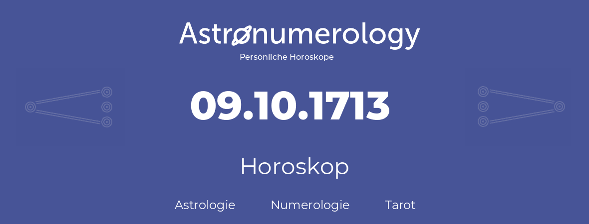 Horoskop für Geburtstag (geborener Tag): 09.10.1713 (der 9. Oktober 1713)