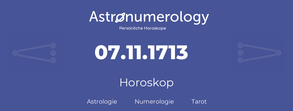 Horoskop für Geburtstag (geborener Tag): 07.11.1713 (der 7. November 1713)