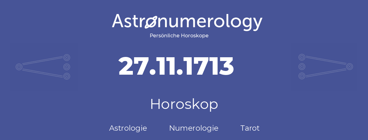 Horoskop für Geburtstag (geborener Tag): 27.11.1713 (der 27. November 1713)