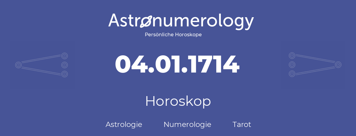 Horoskop für Geburtstag (geborener Tag): 04.01.1714 (der 04. Januar 1714)