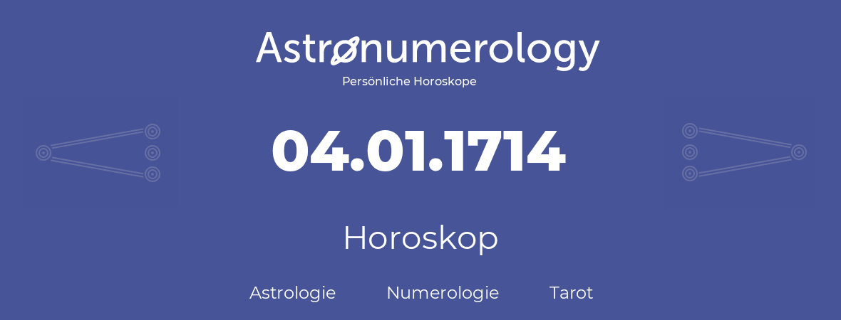 Horoskop für Geburtstag (geborener Tag): 04.01.1714 (der 4. Januar 1714)