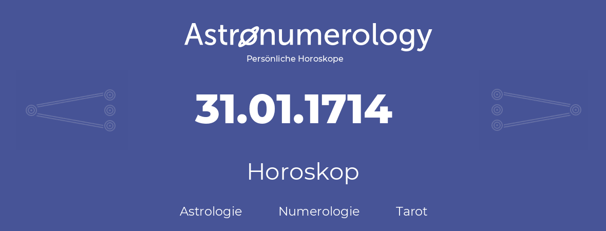 Horoskop für Geburtstag (geborener Tag): 31.01.1714 (der 31. Januar 1714)