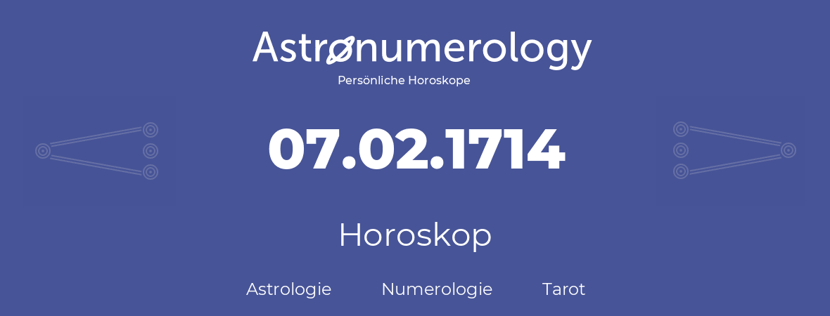 Horoskop für Geburtstag (geborener Tag): 07.02.1714 (der 07. Februar 1714)