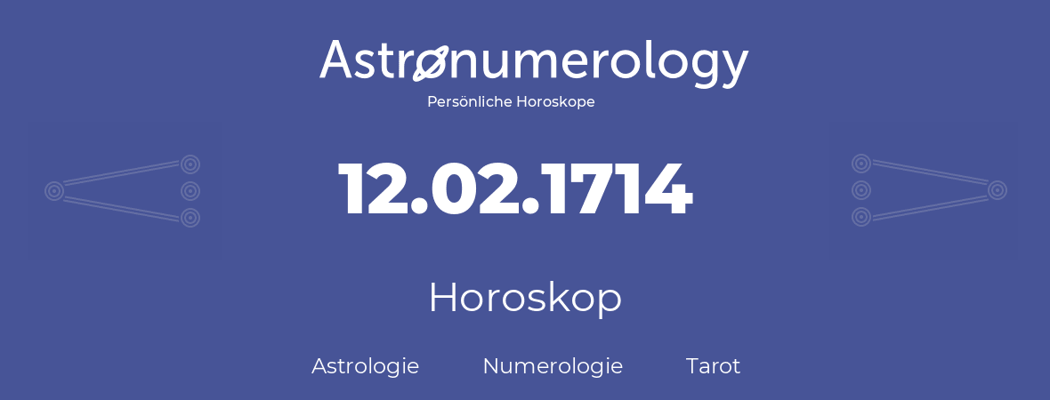 Horoskop für Geburtstag (geborener Tag): 12.02.1714 (der 12. Februar 1714)