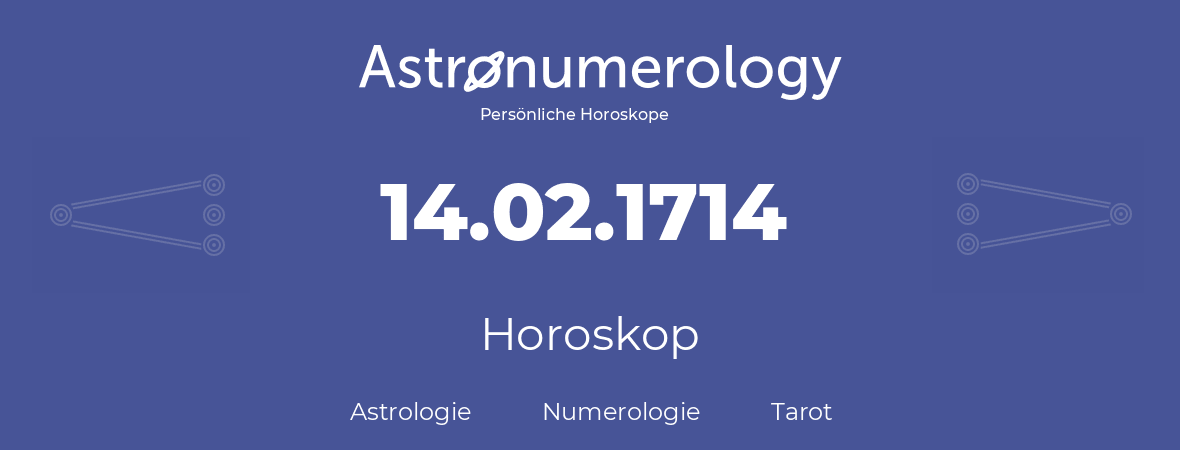 Horoskop für Geburtstag (geborener Tag): 14.02.1714 (der 14. Februar 1714)