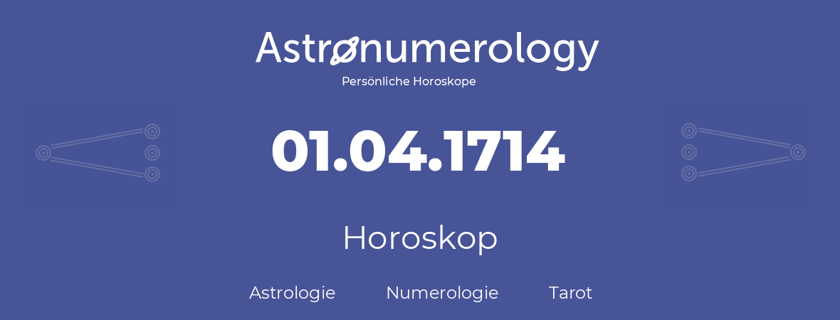 Horoskop für Geburtstag (geborener Tag): 01.04.1714 (der 01. April 1714)