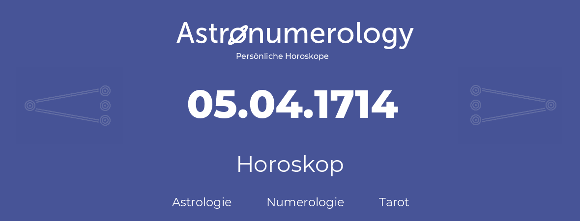 Horoskop für Geburtstag (geborener Tag): 05.04.1714 (der 5. April 1714)