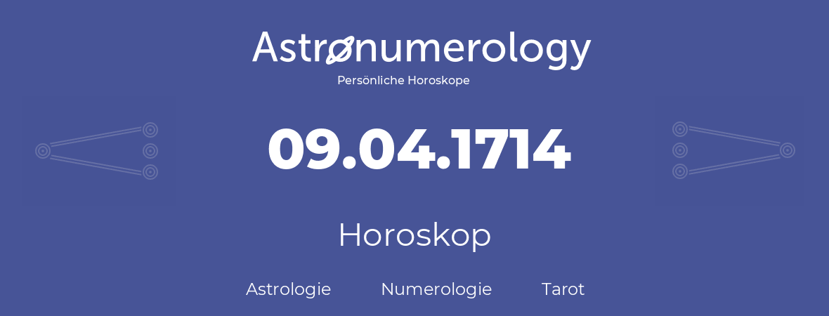 Horoskop für Geburtstag (geborener Tag): 09.04.1714 (der 9. April 1714)