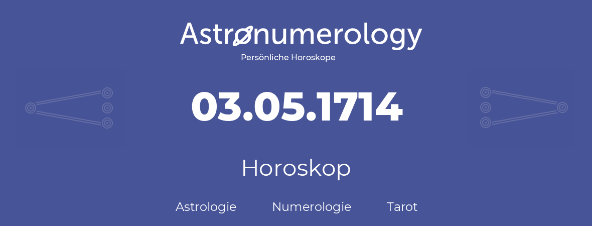 Horoskop für Geburtstag (geborener Tag): 03.05.1714 (der 03. Mai 1714)