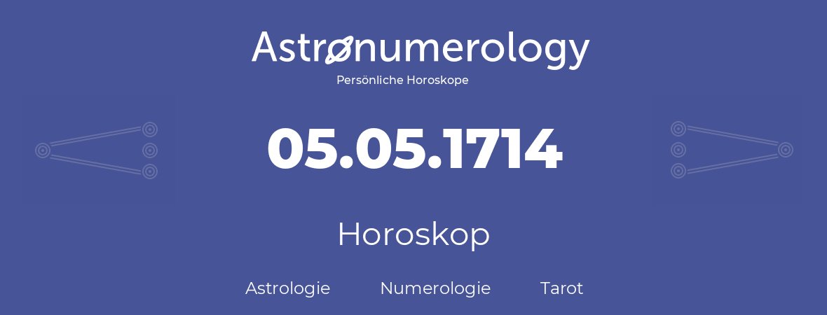 Horoskop für Geburtstag (geborener Tag): 05.05.1714 (der 5. Mai 1714)