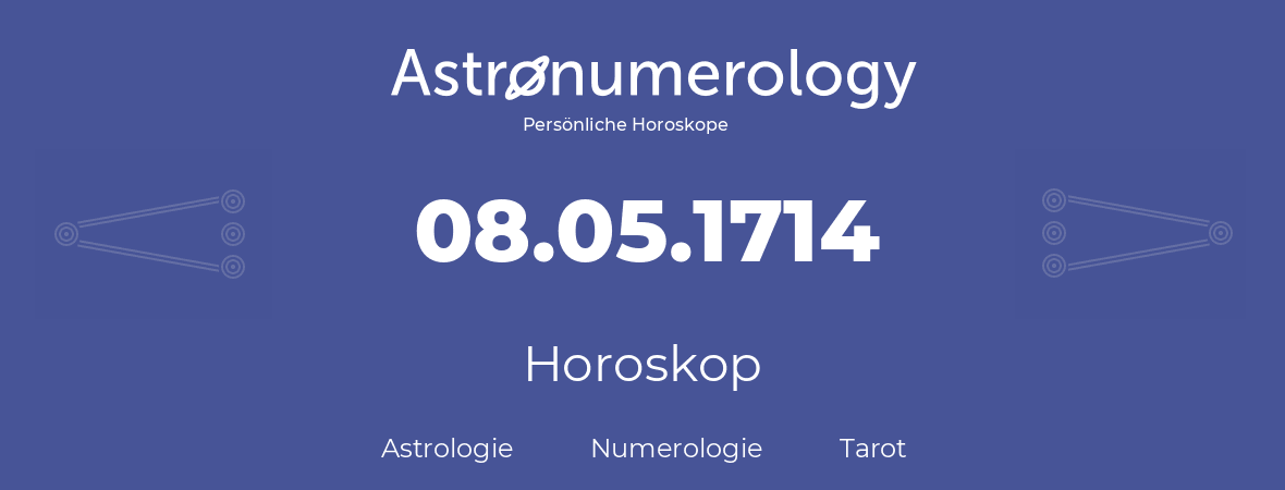 Horoskop für Geburtstag (geborener Tag): 08.05.1714 (der 8. Mai 1714)