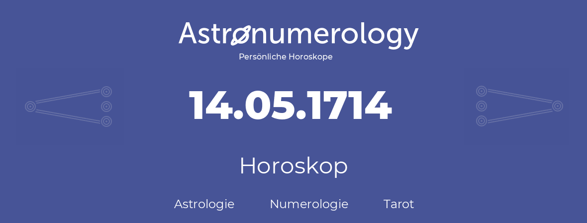 Horoskop für Geburtstag (geborener Tag): 14.05.1714 (der 14. Mai 1714)