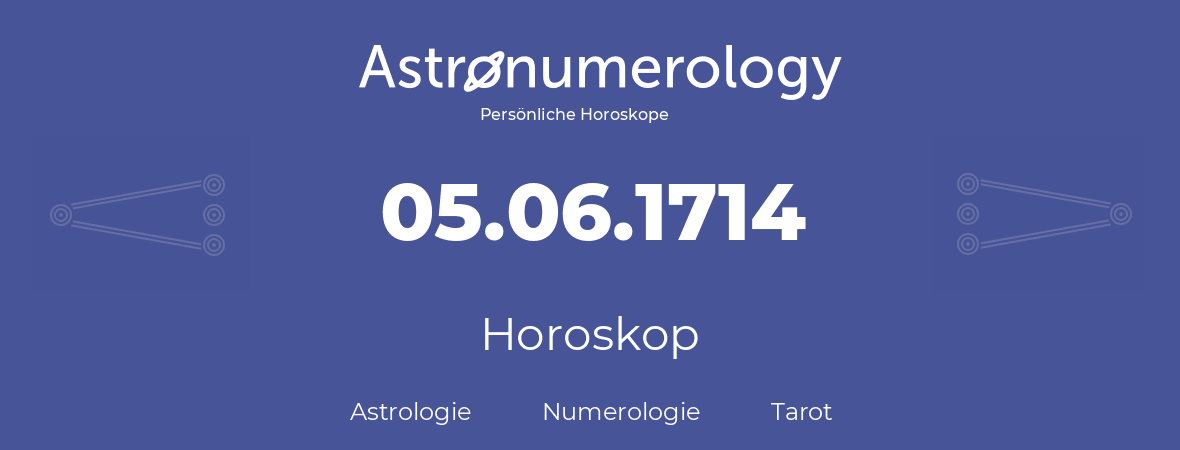 Horoskop für Geburtstag (geborener Tag): 05.06.1714 (der 05. Juni 1714)