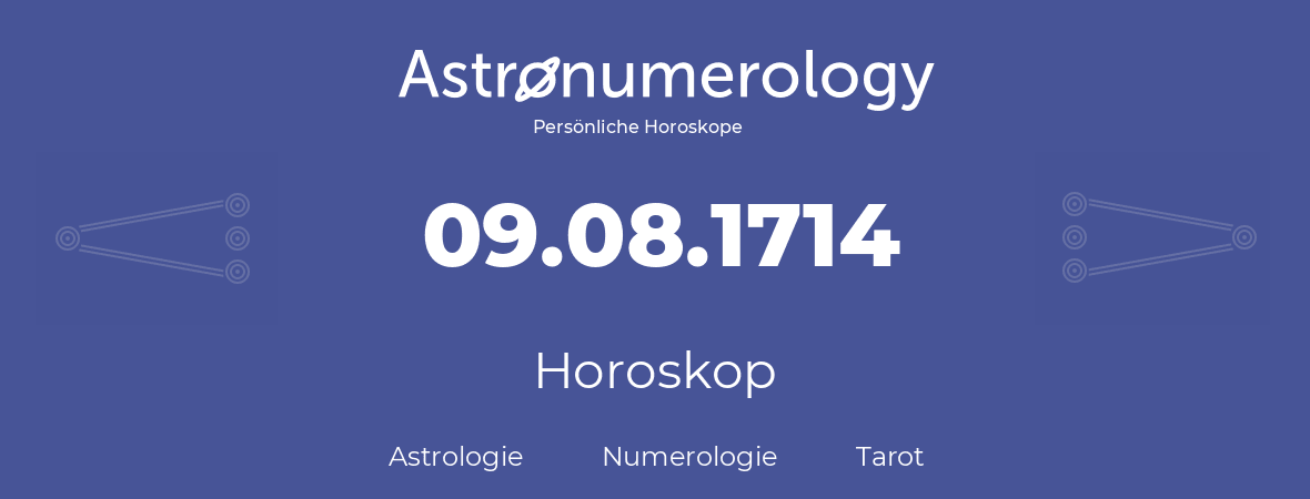 Horoskop für Geburtstag (geborener Tag): 09.08.1714 (der 9. August 1714)