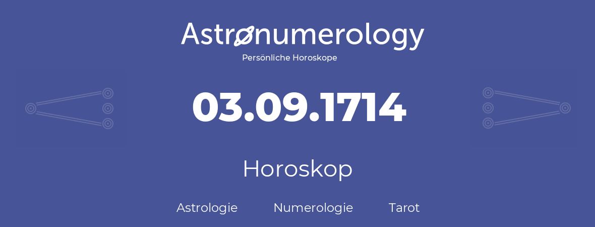 Horoskop für Geburtstag (geborener Tag): 03.09.1714 (der 3. September 1714)