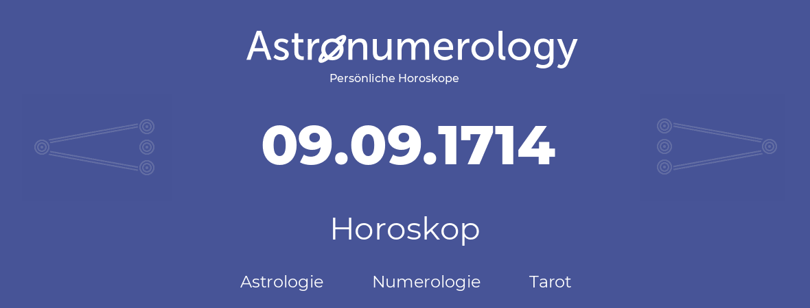 Horoskop für Geburtstag (geborener Tag): 09.09.1714 (der 09. September 1714)
