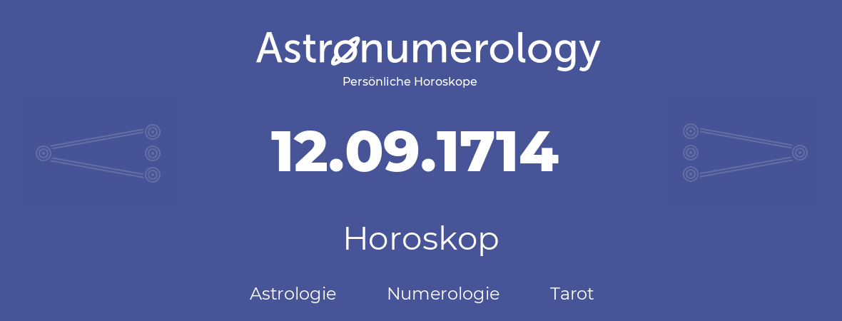 Horoskop für Geburtstag (geborener Tag): 12.09.1714 (der 12. September 1714)