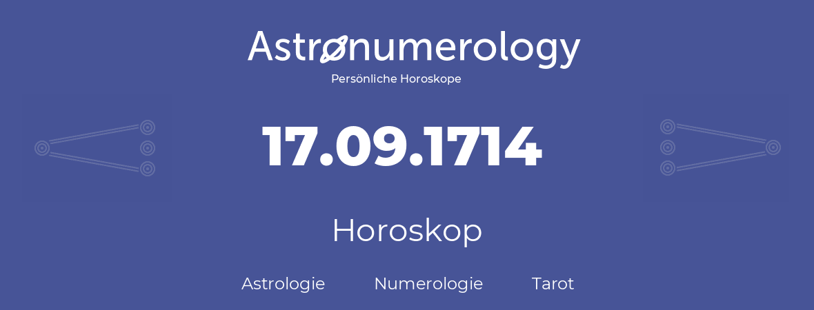 Horoskop für Geburtstag (geborener Tag): 17.09.1714 (der 17. September 1714)