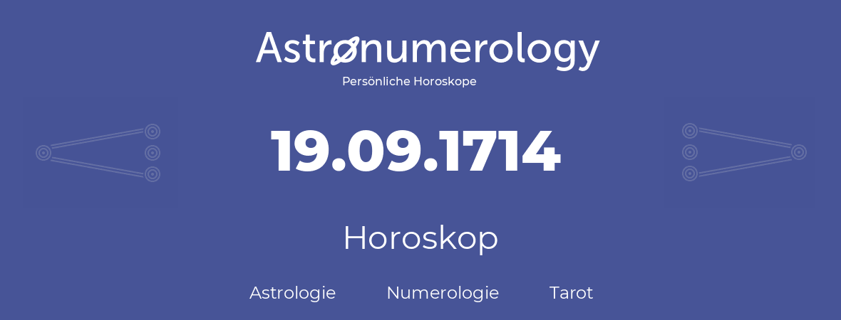 Horoskop für Geburtstag (geborener Tag): 19.09.1714 (der 19. September 1714)