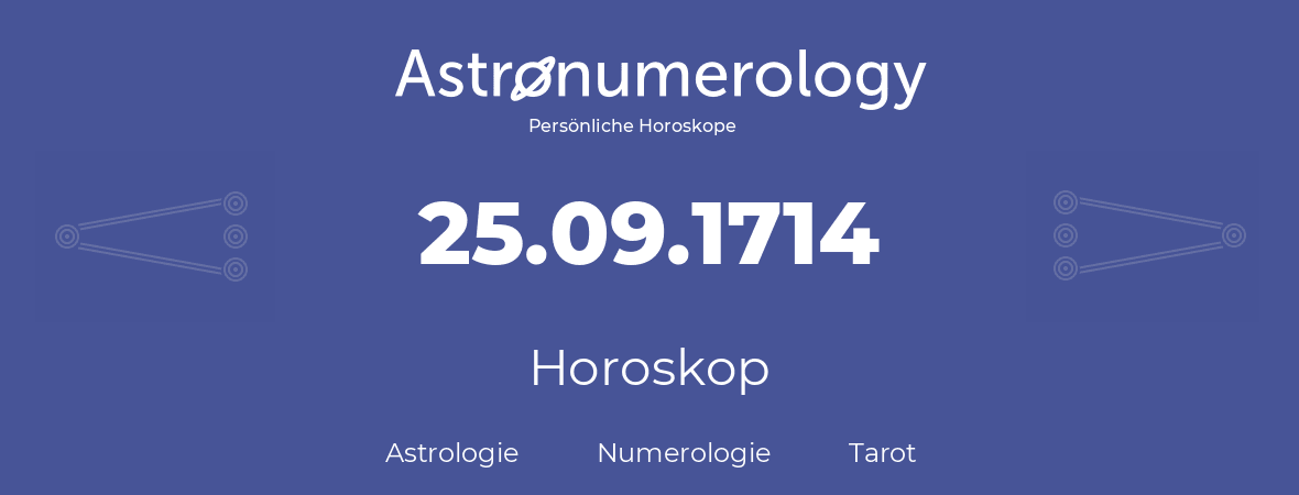 Horoskop für Geburtstag (geborener Tag): 25.09.1714 (der 25. September 1714)