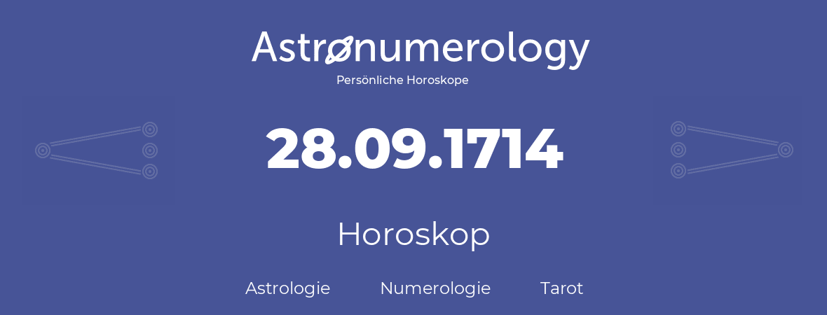 Horoskop für Geburtstag (geborener Tag): 28.09.1714 (der 28. September 1714)