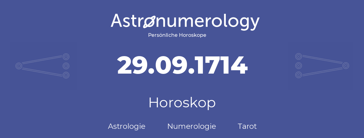 Horoskop für Geburtstag (geborener Tag): 29.09.1714 (der 29. September 1714)