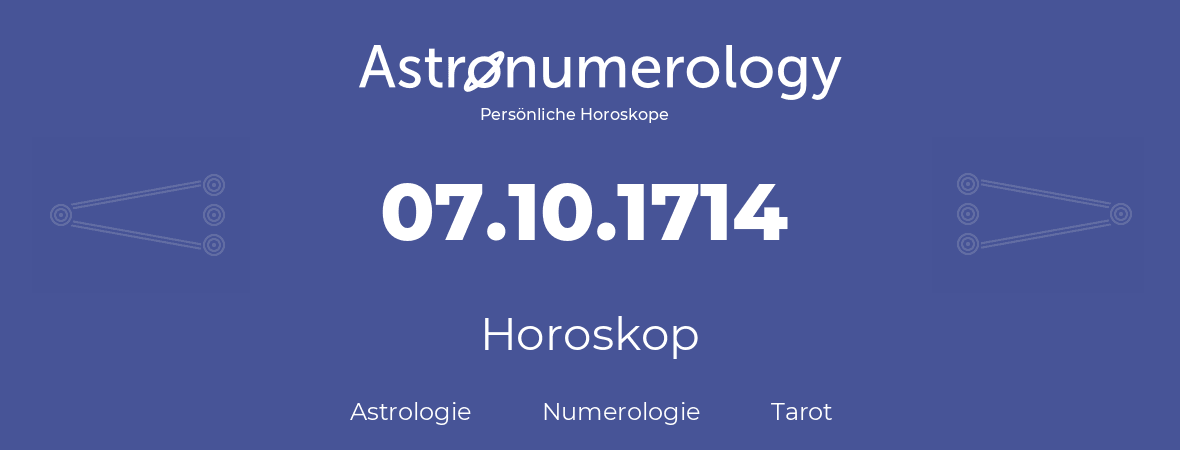 Horoskop für Geburtstag (geborener Tag): 07.10.1714 (der 7. Oktober 1714)