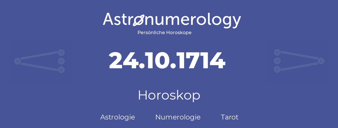 Horoskop für Geburtstag (geborener Tag): 24.10.1714 (der 24. Oktober 1714)
