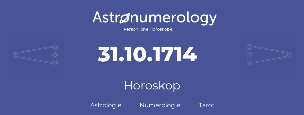 Horoskop für Geburtstag (geborener Tag): 31.10.1714 (der 31. Oktober 1714)