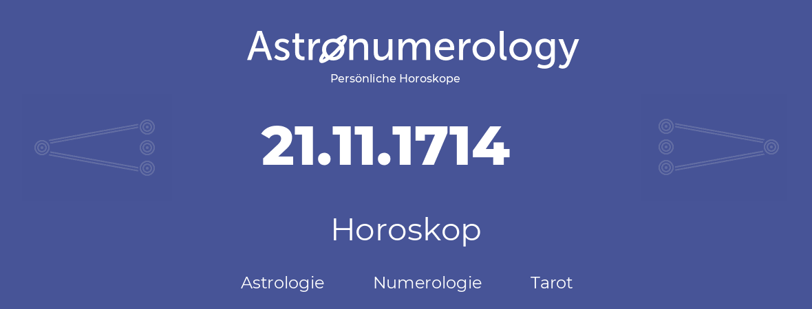 Horoskop für Geburtstag (geborener Tag): 21.11.1714 (der 21. November 1714)
