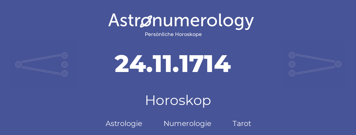 Horoskop für Geburtstag (geborener Tag): 24.11.1714 (der 24. November 1714)