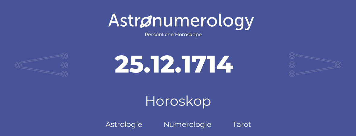 Horoskop für Geburtstag (geborener Tag): 25.12.1714 (der 25. Dezember 1714)
