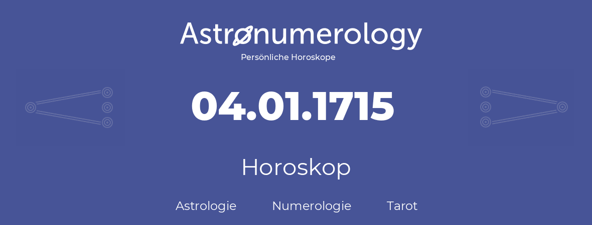 Horoskop für Geburtstag (geborener Tag): 04.01.1715 (der 04. Januar 1715)