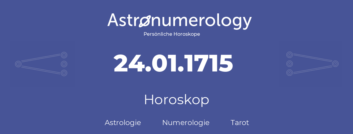 Horoskop für Geburtstag (geborener Tag): 24.01.1715 (der 24. Januar 1715)