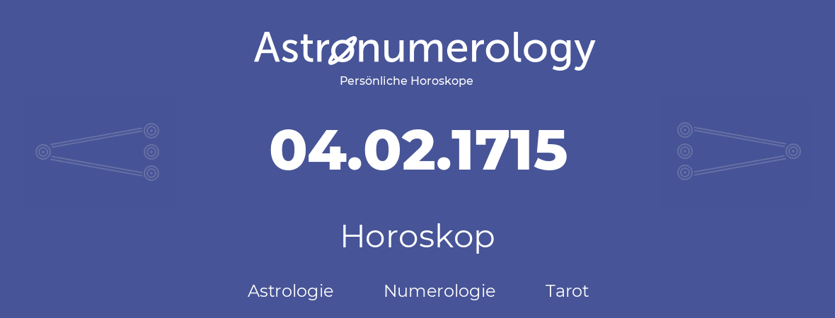 Horoskop für Geburtstag (geborener Tag): 04.02.1715 (der 4. Februar 1715)