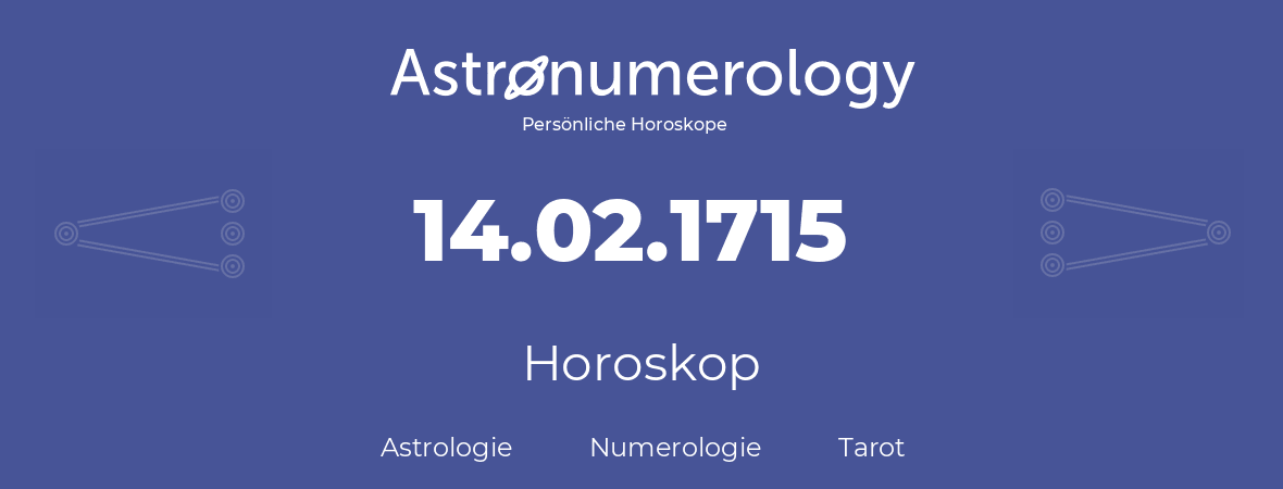 Horoskop für Geburtstag (geborener Tag): 14.02.1715 (der 14. Februar 1715)