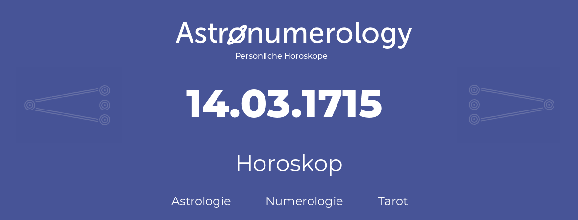 Horoskop für Geburtstag (geborener Tag): 14.03.1715 (der 14. Marz 1715)