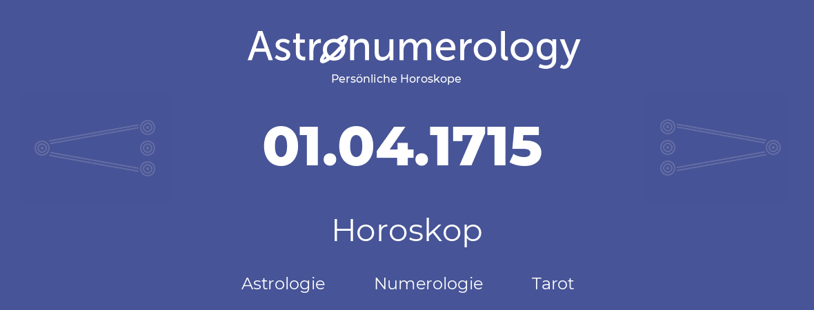 Horoskop für Geburtstag (geborener Tag): 01.04.1715 (der 01. April 1715)