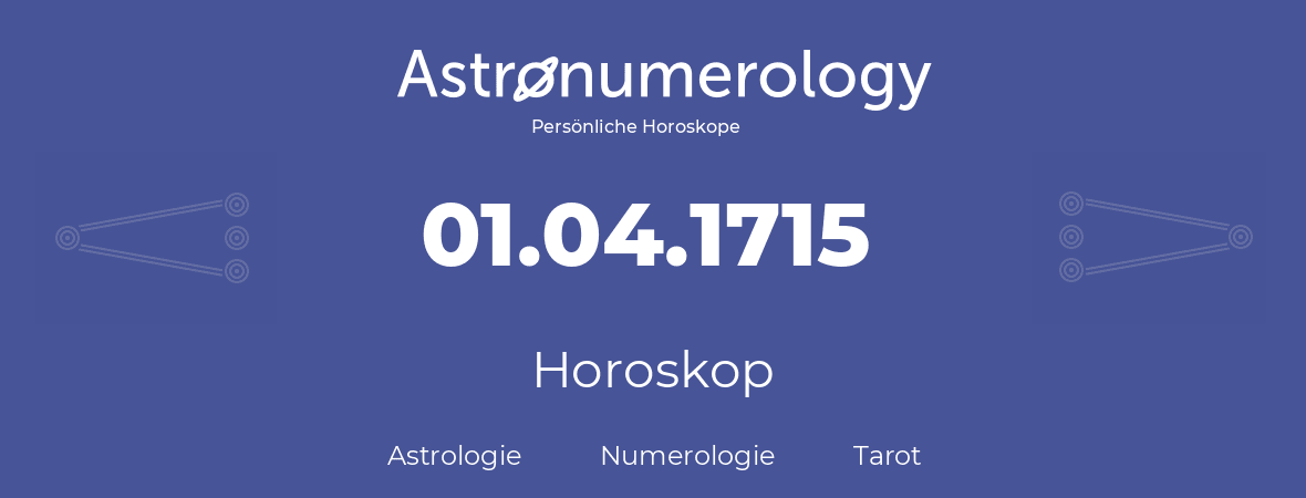 Horoskop für Geburtstag (geborener Tag): 01.04.1715 (der 1. April 1715)