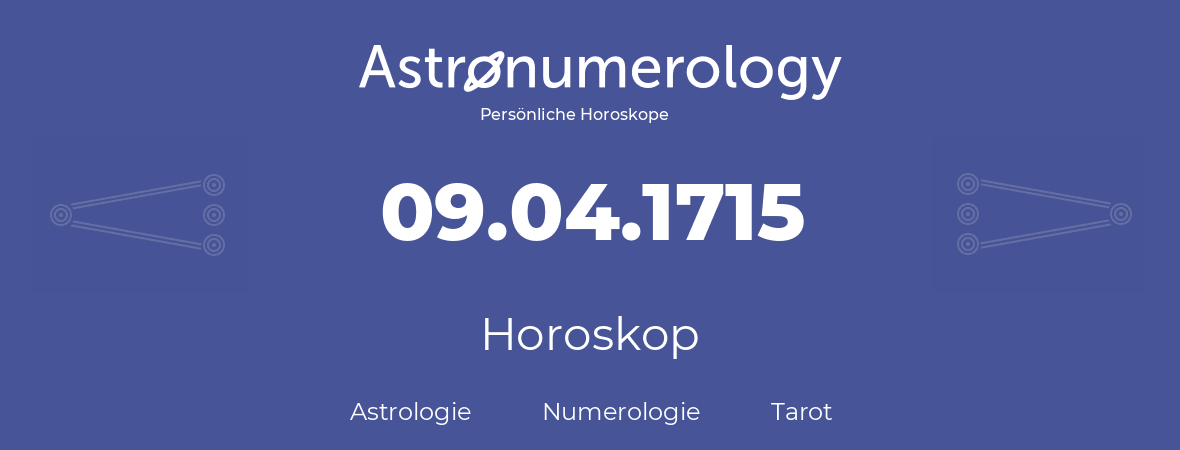 Horoskop für Geburtstag (geborener Tag): 09.04.1715 (der 9. April 1715)