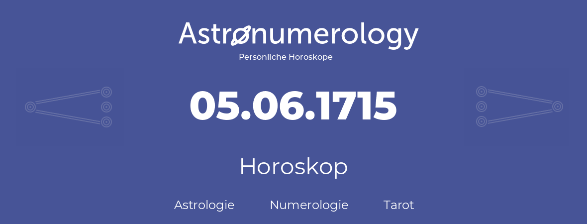 Horoskop für Geburtstag (geborener Tag): 05.06.1715 (der 5. Juni 1715)