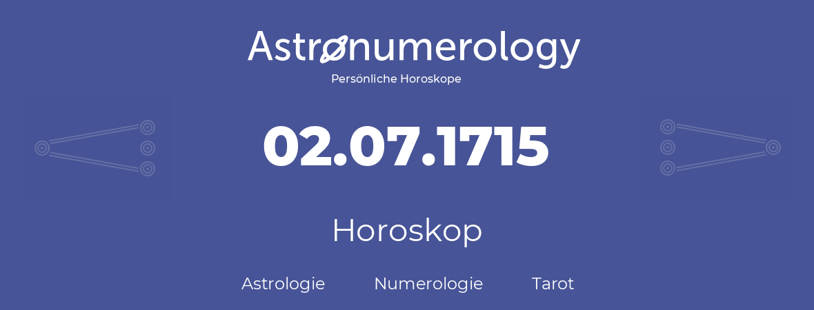 Horoskop für Geburtstag (geborener Tag): 02.07.1715 (der 02. Juli 1715)