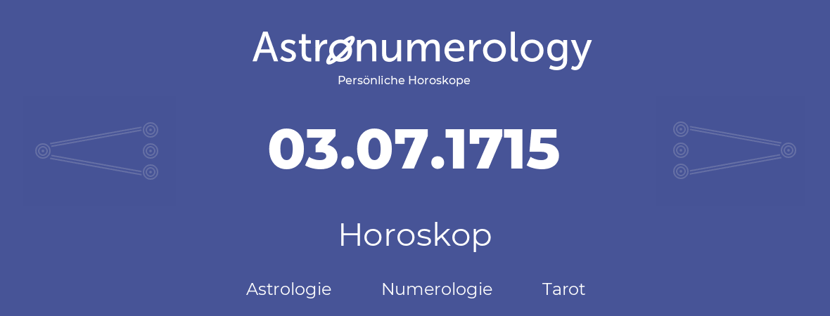 Horoskop für Geburtstag (geborener Tag): 03.07.1715 (der 3. Juli 1715)