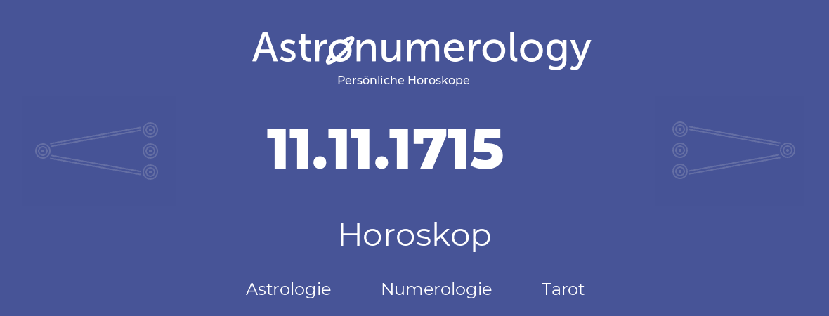 Horoskop für Geburtstag (geborener Tag): 11.11.1715 (der 11. November 1715)