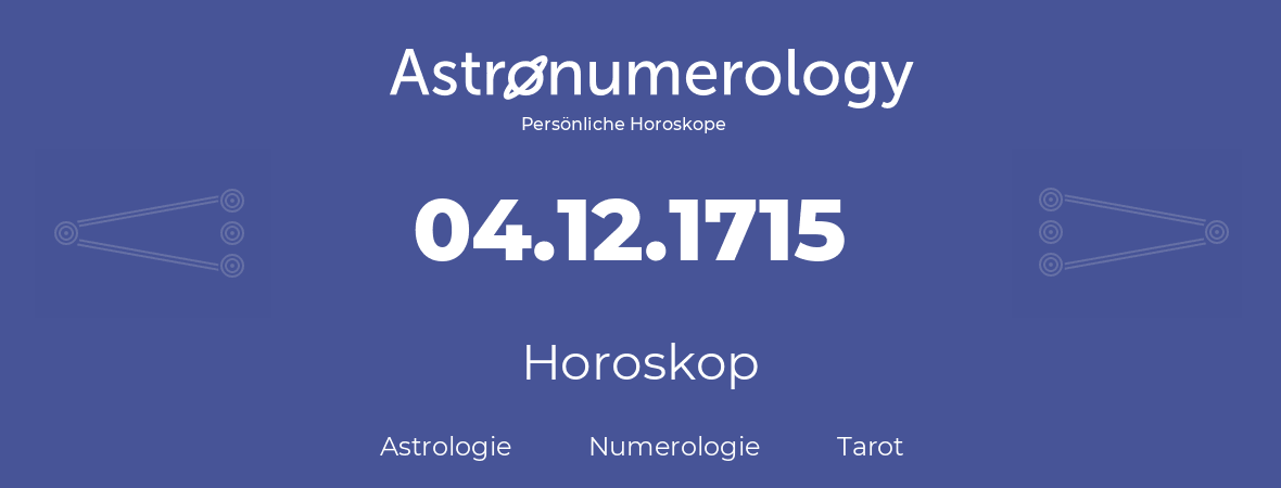 Horoskop für Geburtstag (geborener Tag): 04.12.1715 (der 04. Dezember 1715)